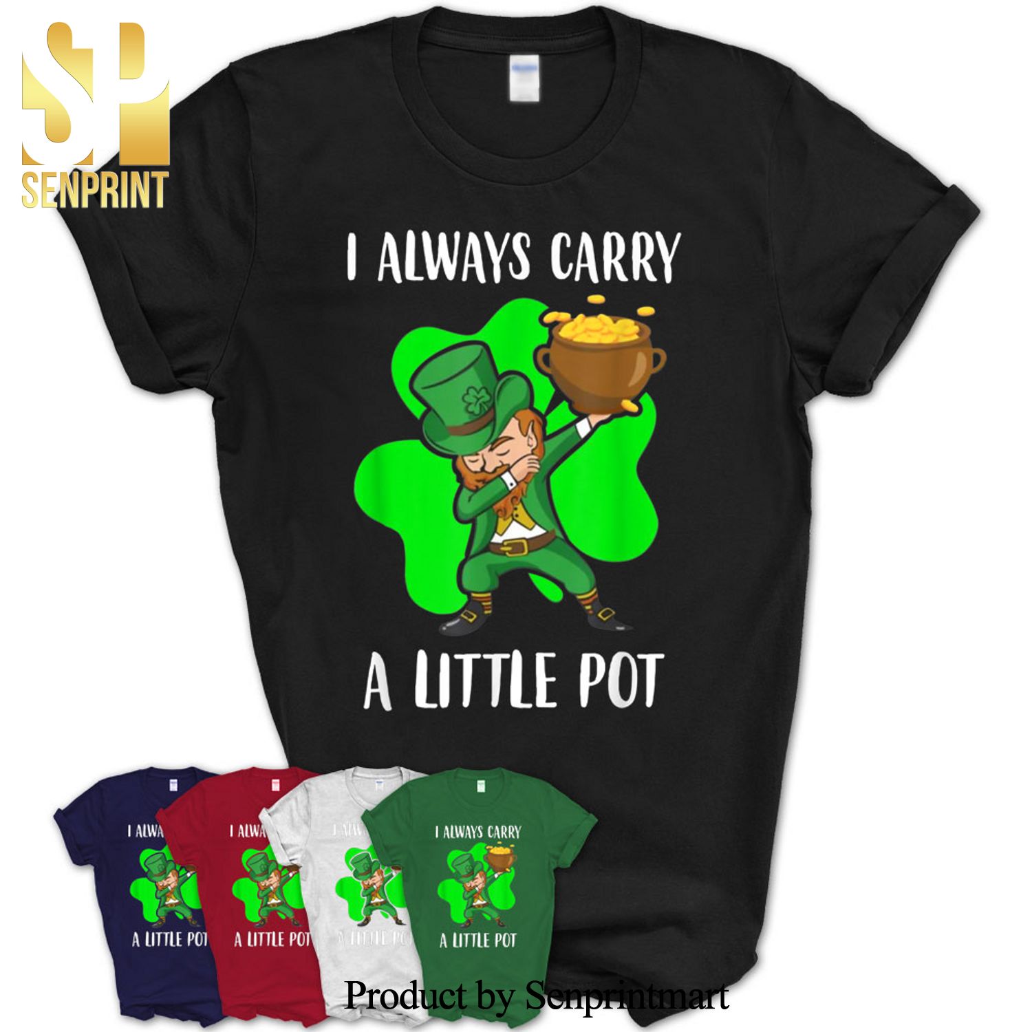 Dabbing Leprechaun I Always Carry A Little Pot Patricks Day Shirt