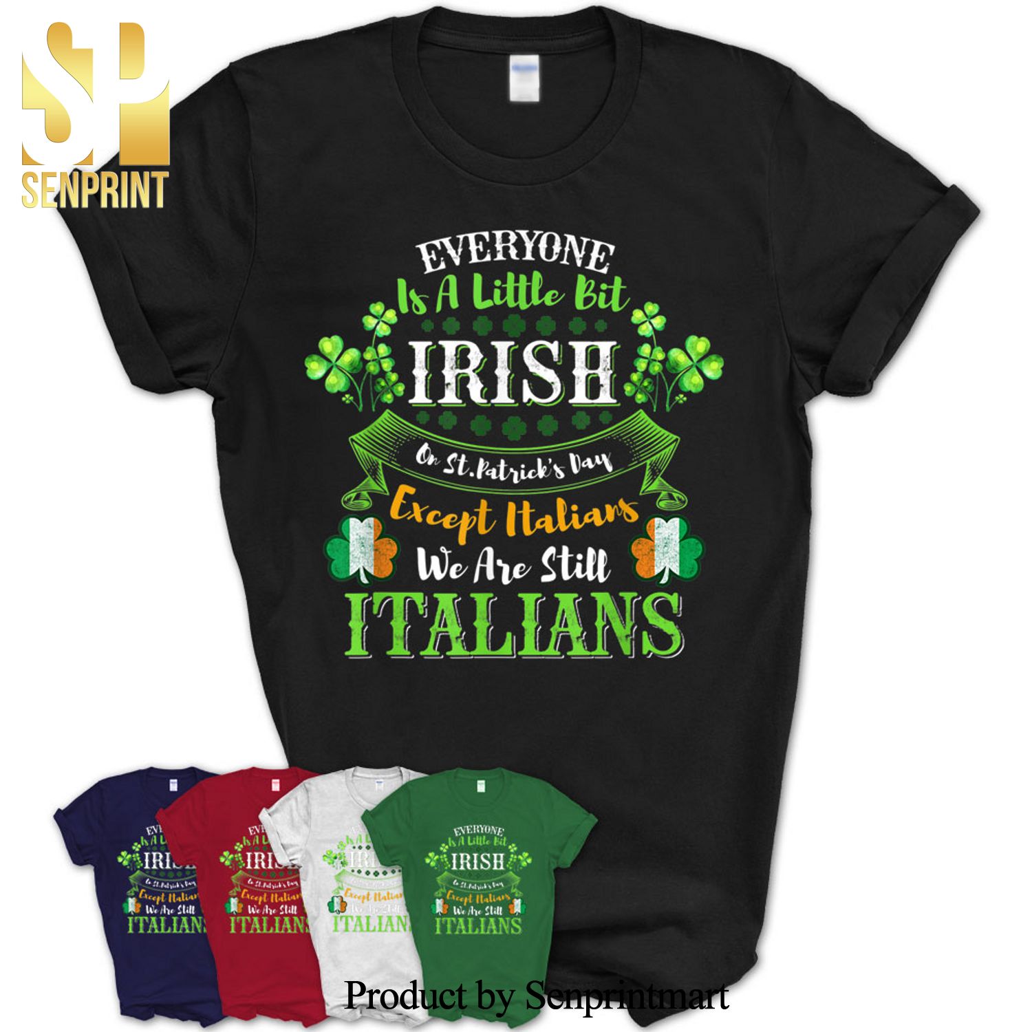 Everyone Is Little Irish On Saint Patrick’s Day Except Italian Shirt