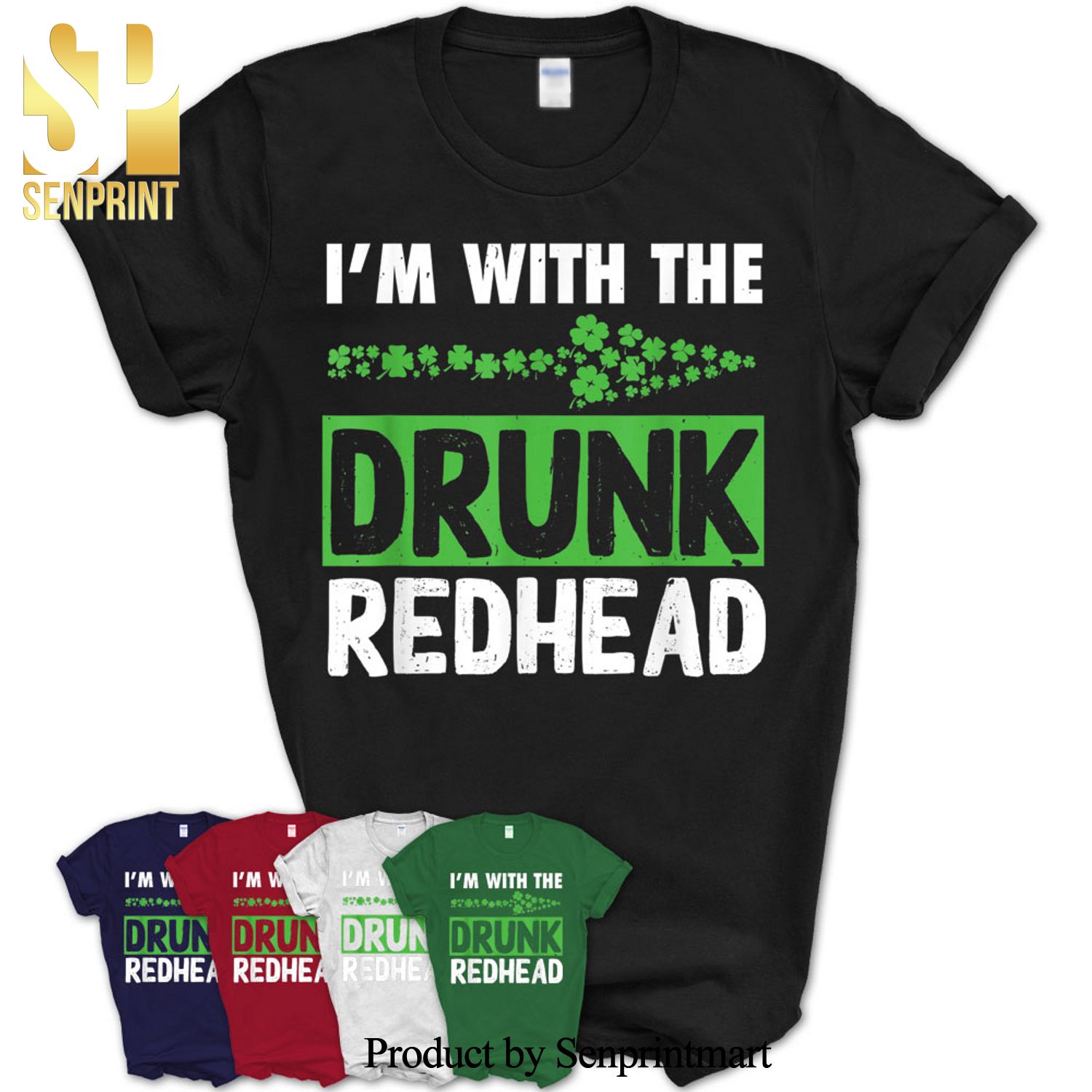 I’M With The Drunk Redhead Irish Four-Leaf Clover Saint Paddy Shirt