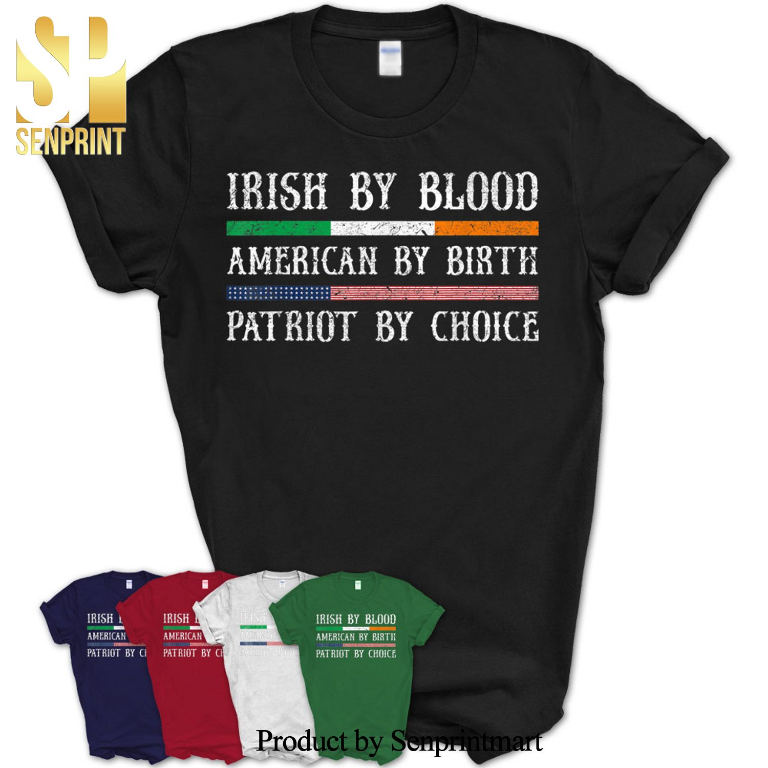 Irish By Blood American By Birth Patriot By Choice Shirt – 7S51