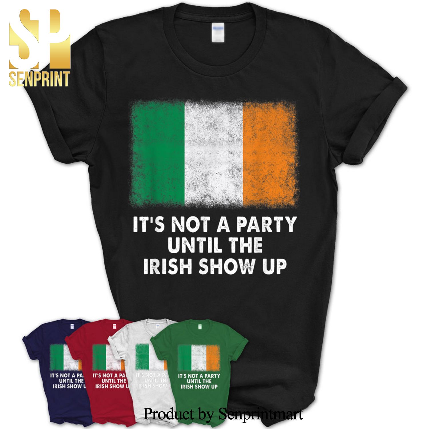 Its Not A Party Until The Irish Show Up Ireland Flag Patrick Shirt