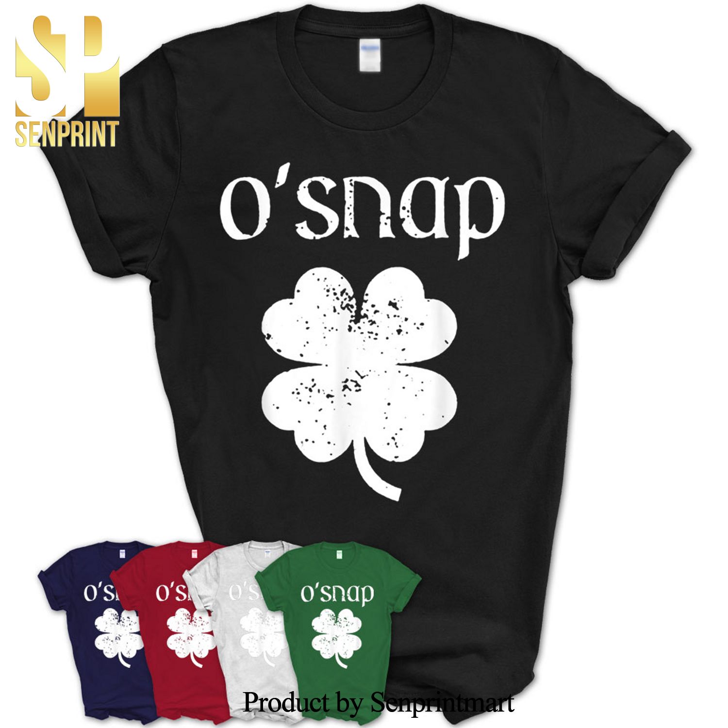 O’Snap 4 Leaf Shamrock Saint Saint Patrick’s Day Paddys Day Shirt