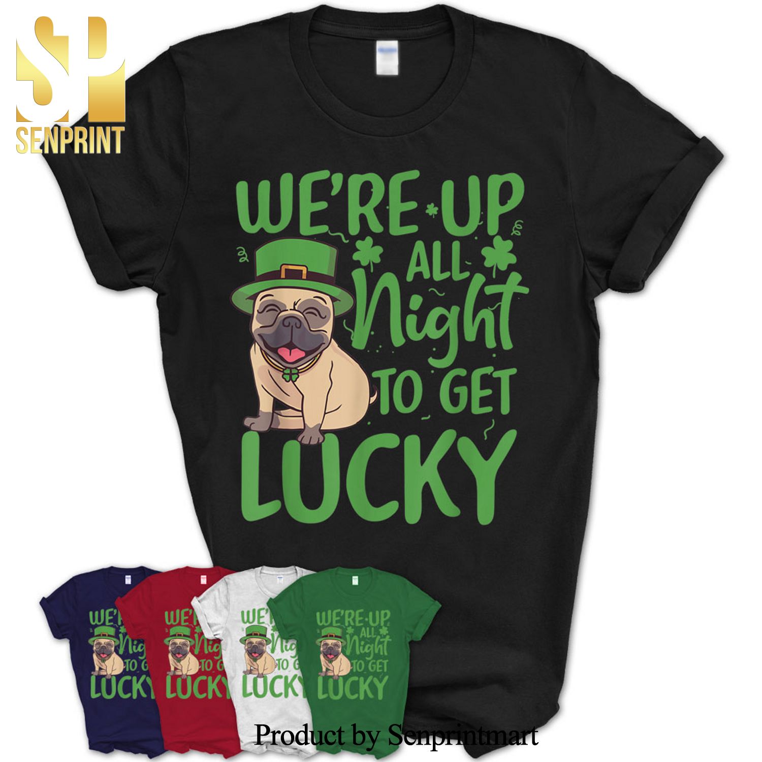 Saint Patrick’s Day We’Re Up All Night To Get Lucky Funny Pug Shirt