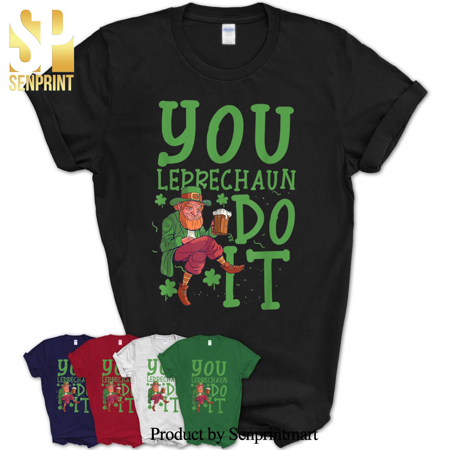 Saint Patrick’s Day You Leprechaun Do It Shirt