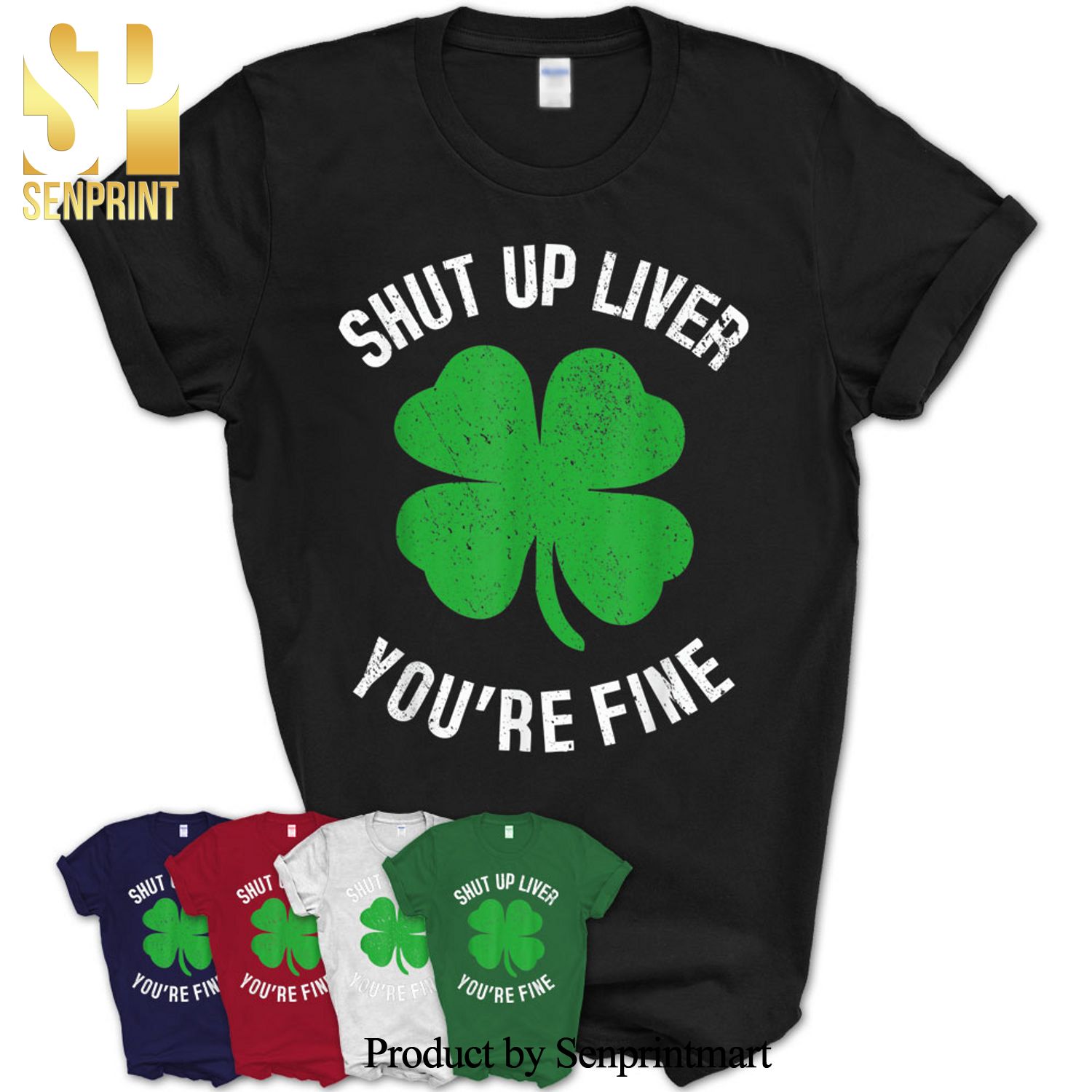 Shut Up Liver You’Re Fine St Patricks Drinking Shirt