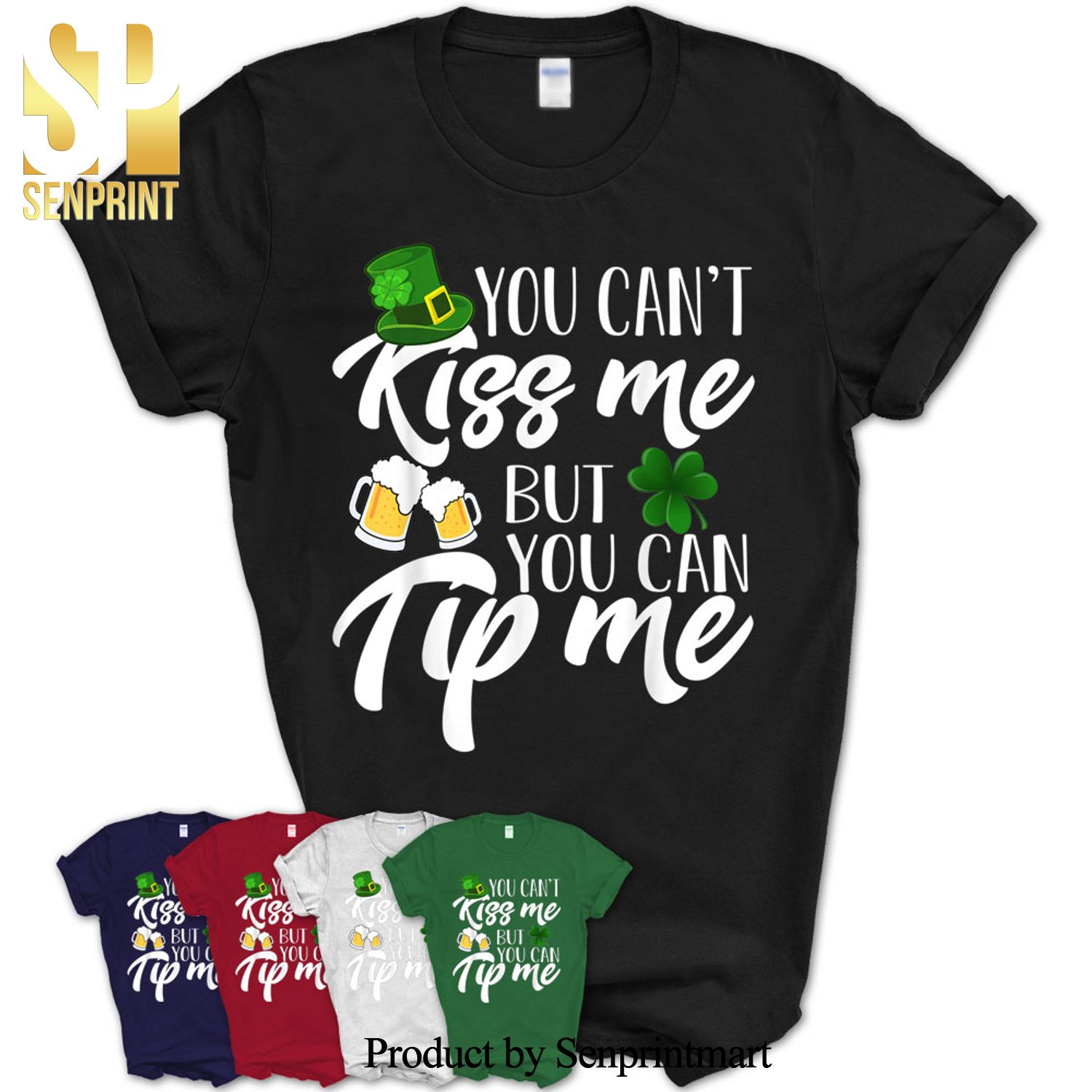 You Can’T Kiss Me But You Can Tip Me Saint Patrick’s Day Gifts Shirt