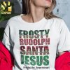 Dance Like Frosty Give Like Santa Love Like Jesus Christmas Gifts Shirt