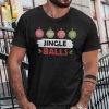 Jingle Balls Gifts Shirt Funny Christmas Tee