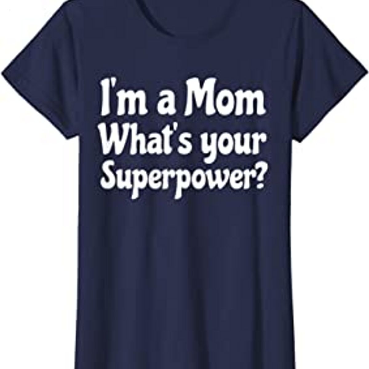 Womens I’m a Mom What’s your Superpower Shirt _ Mothers Day T-Shirt