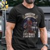 Freedom Needs to be Defended Military Unisex Shirt