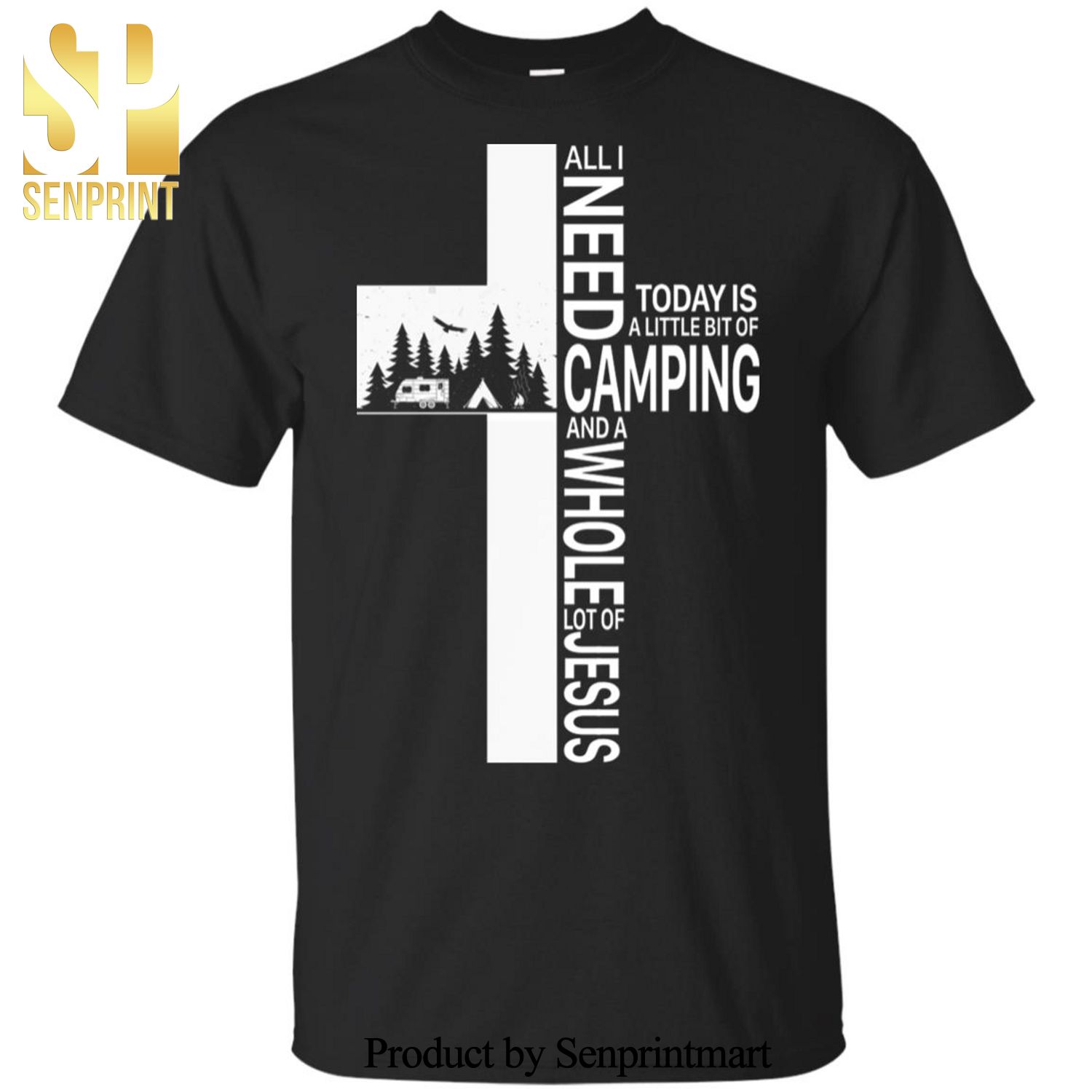 All I Need Today Is A Little Bit Of Camping And Jesus Cross Camper Gift Full Printed Unisex Shirt