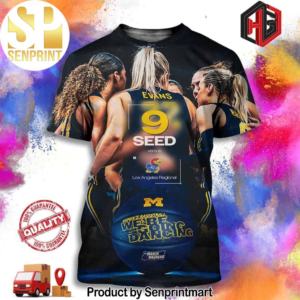 9 Seed Verus Michigan Wolverines Women Basketball We Are Be Going Dancing NCAA March Madness Go Blue Full Printing Shirt – Senprintmart Store 2946
