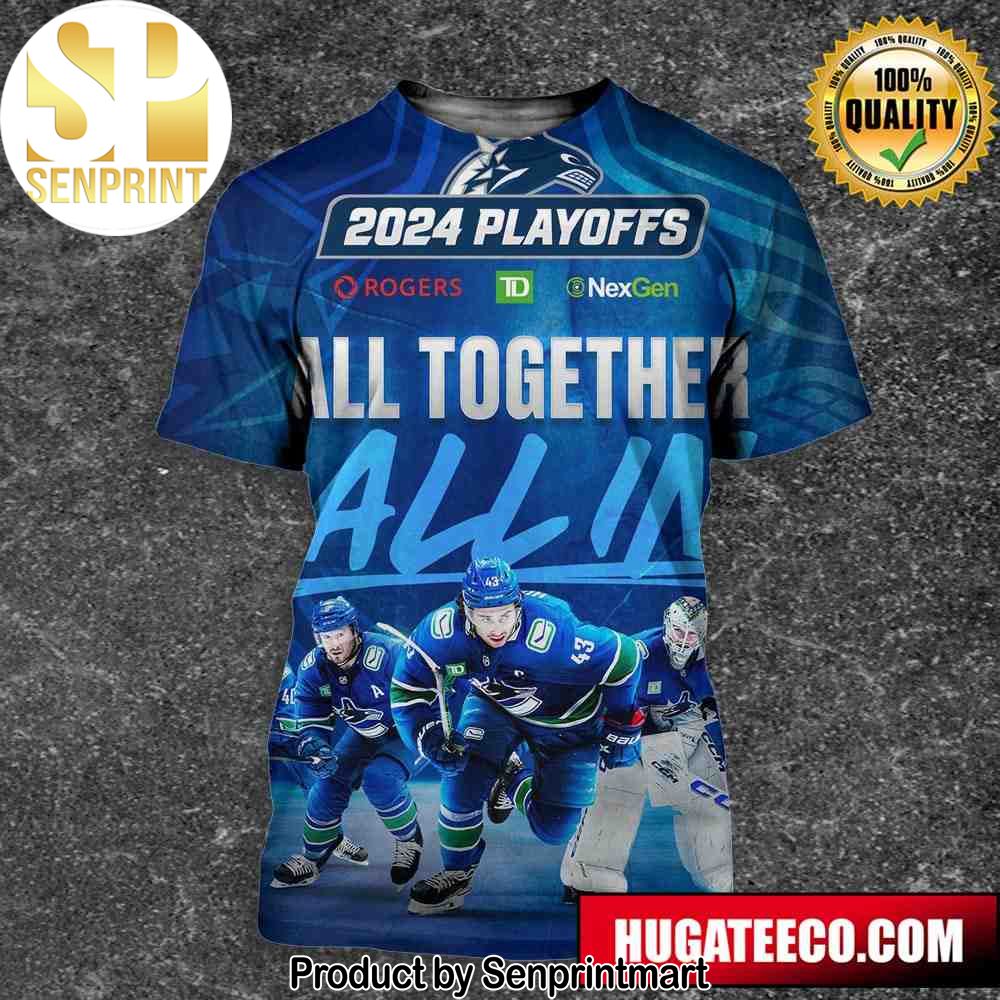 All Together All In 2024 Playoffs Vancouver Canucks NHL Merchandise Unisex 3D Shirt – Senprintmart Store 2717