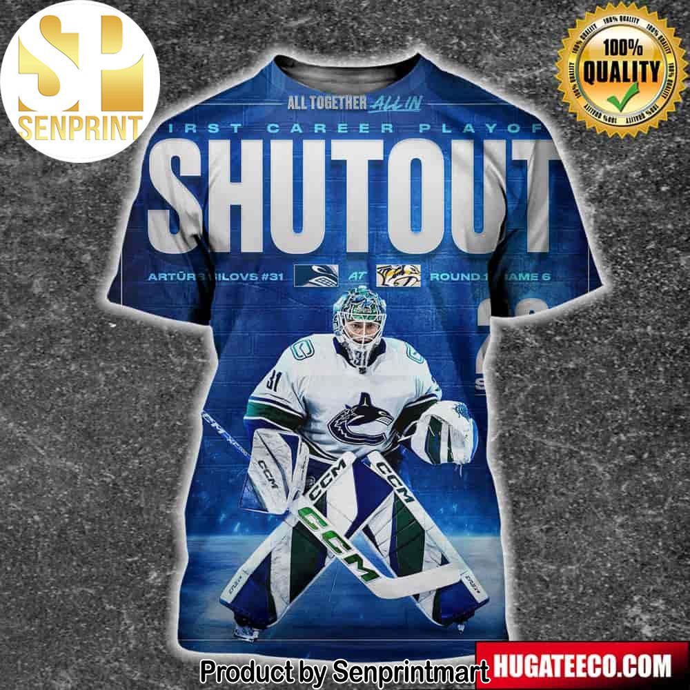 Arturs Silovs 31 Vancouver Canucks At Nashville Predators Round 1 Game 6 NHL 28 Saves First Career Playoff Shutout Unisex 3D Shirt – Senprintmart Store 2602