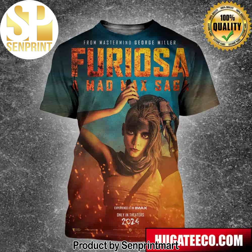 New Poster For Furiosa A Mad Max Saga From Mastermind George Miller Experience It In Imax Only In Theaters 2024 Unisex 3D Shirt – Senprintmart Store 2526