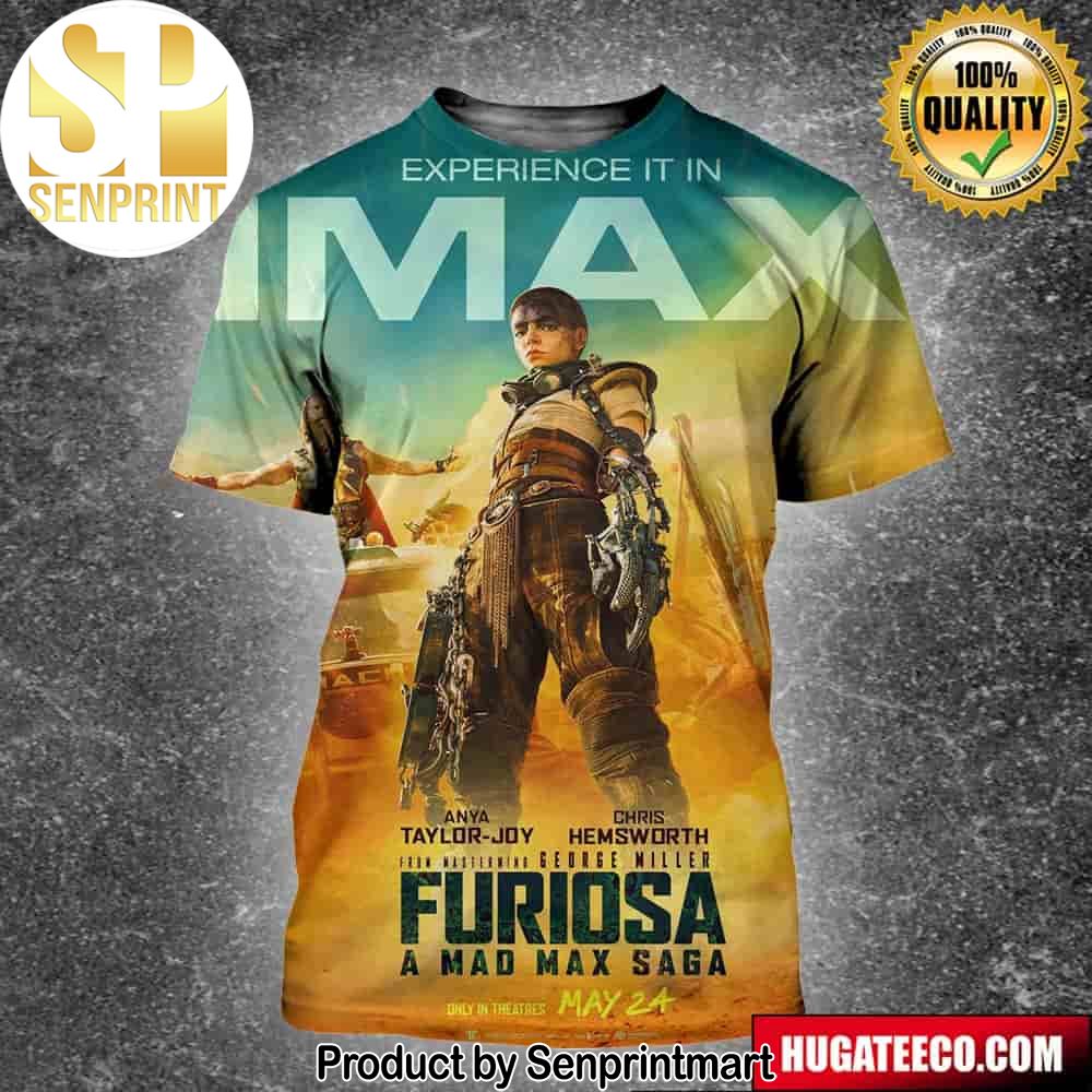 Official Imax Poster For Furiosa A Mad Max Saga Releasing In Theaters On May 24 Unisex 3D Shirt – Senprintmart Store 2566