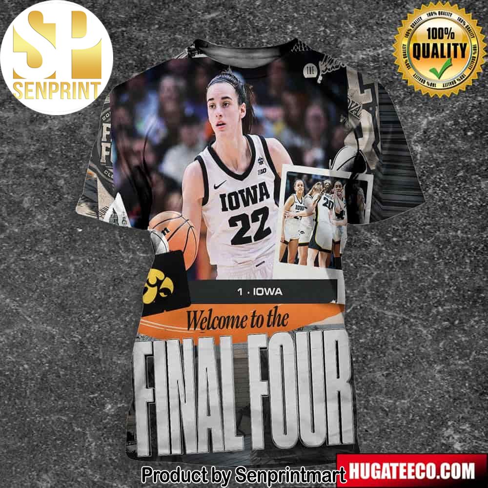 Welcome To Final Four Seed 1 Iowa Hawkeyes Caitlin Clark NCAA March Madness Full Printing Shirt – Senprintmart Store 2805