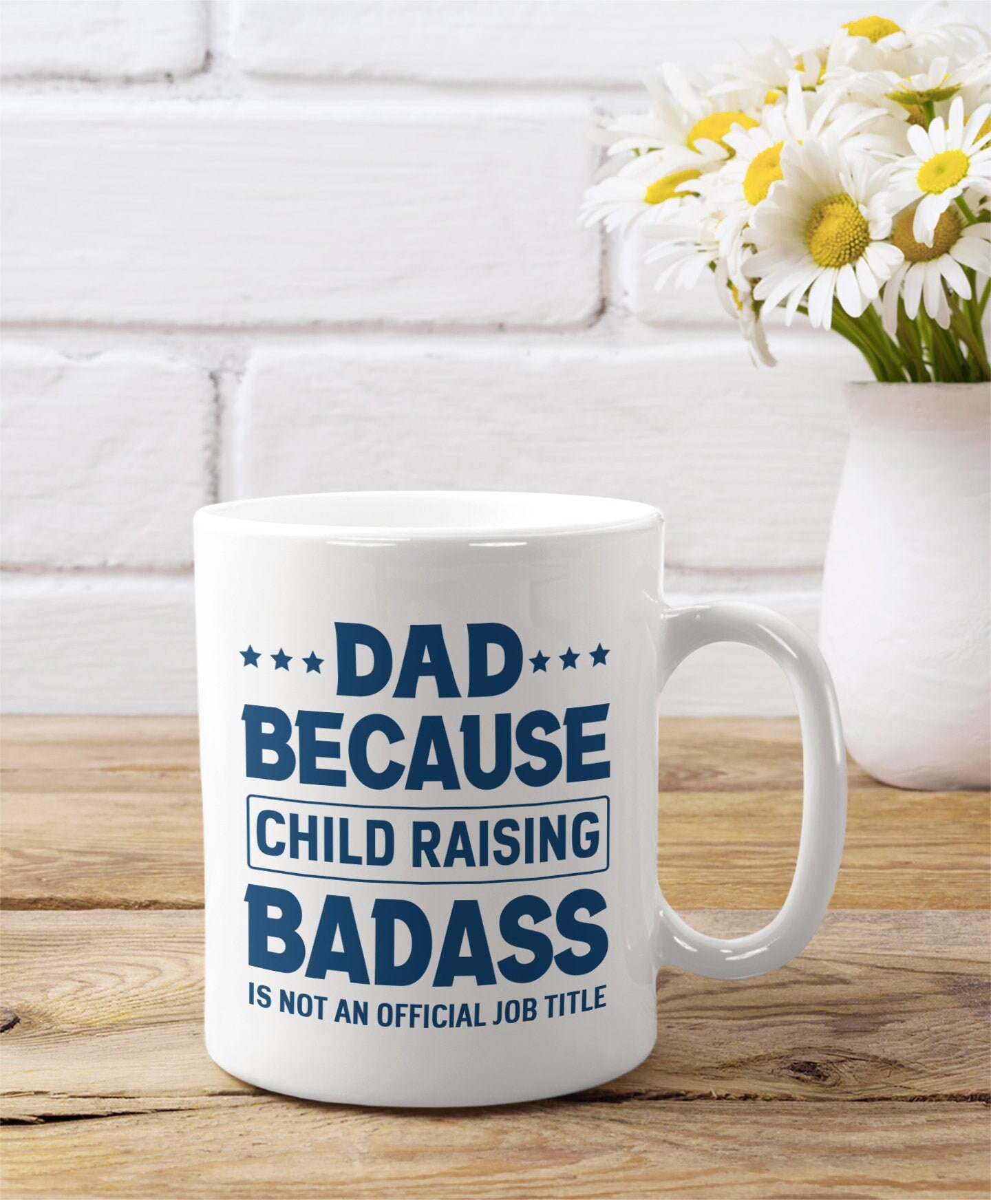 Because Child Raising Badass Is Not An Official Title Mug, Funny Meaningful Father’s Day Gift for Dad Father, Personalized Coffee Tea Cup