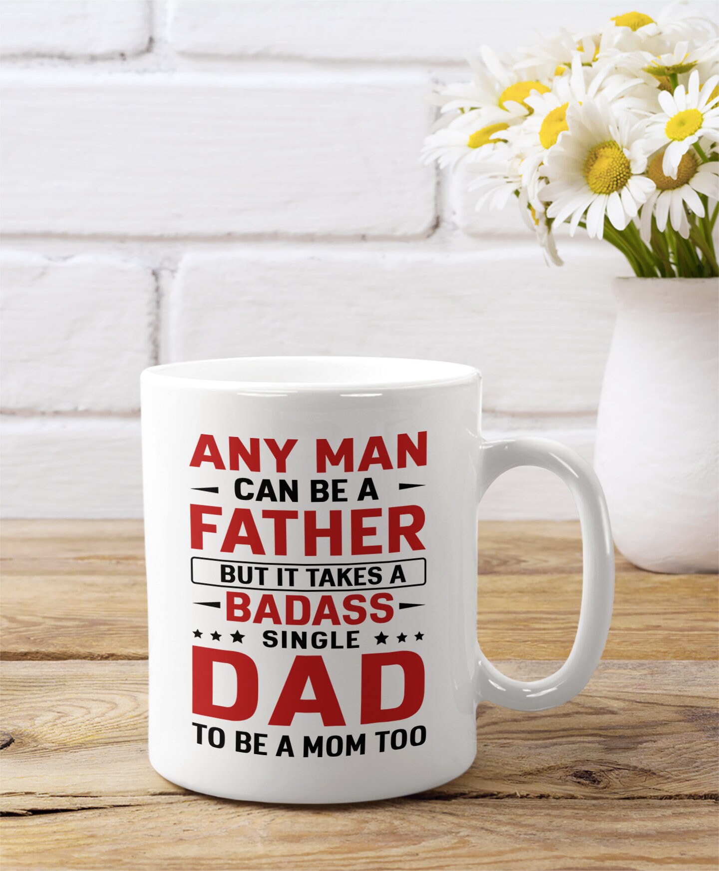 Any Man Can Be A Father But It Takes A Badass Single Dad To Be A Mom Mug, Funny Meaningful Father’s Day Gift, Personalized Coffee Tea Cup