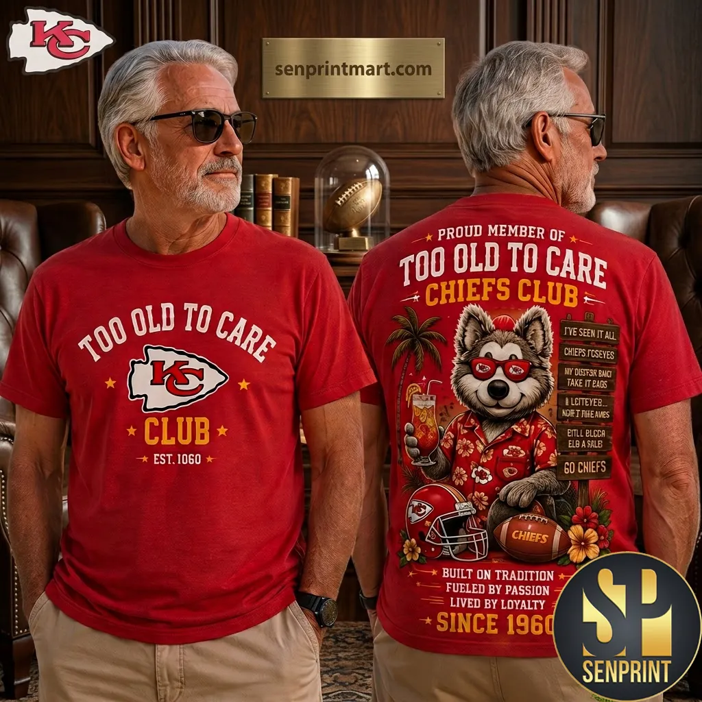 Kansas City Chiefs Too Old To Care Club Funny Fan T-Shirt