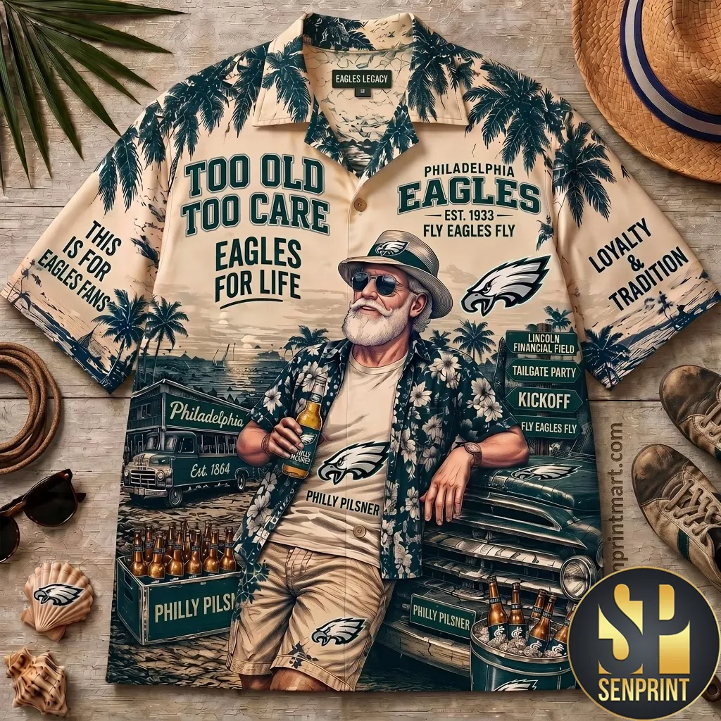 Philadelphia Eagles Too Old Too Care Premium Hawaiian Shirt