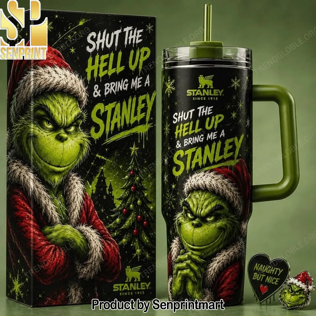 Grinch Shut The Hell Up And Bring Me A Stanley Christmas Tumbler